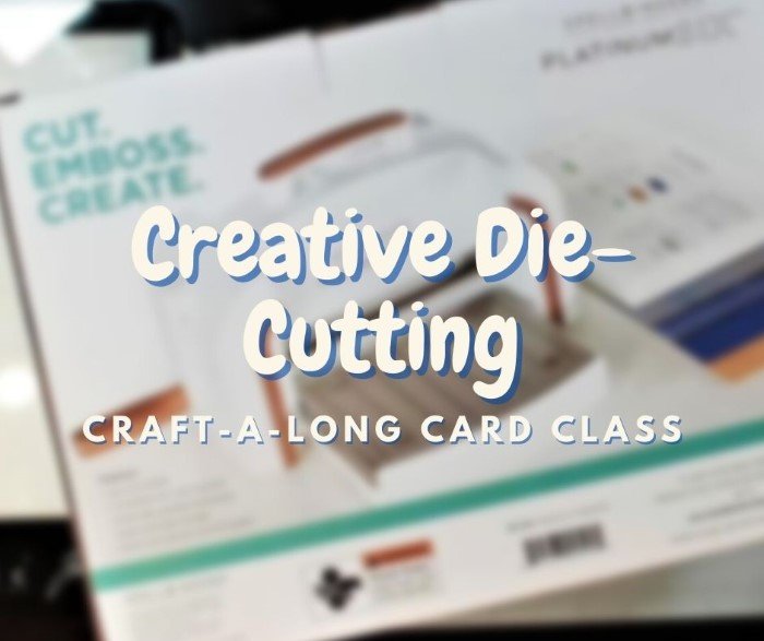 Creative Die-cutting Craft-a-long Card Class – March 11 2023